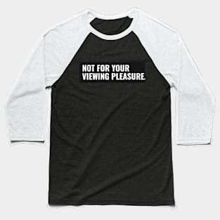 Not For Your Viewing Pleasure. Baseball T-Shirt
